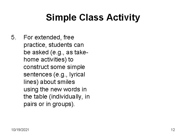 Simple Class Activity 5. For extended, free practice, students can be asked (e. g.