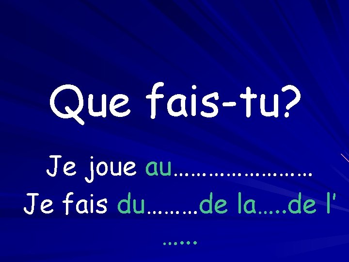 Que fais-tu? Je joue au………… Je fais du………de la…. . de l’ …. .
