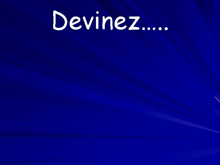 Devinez…. . 