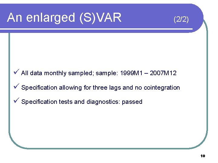 An enlarged (S)VAR (2/2) ü All data monthly sampled; sample: 1999 M 1 –