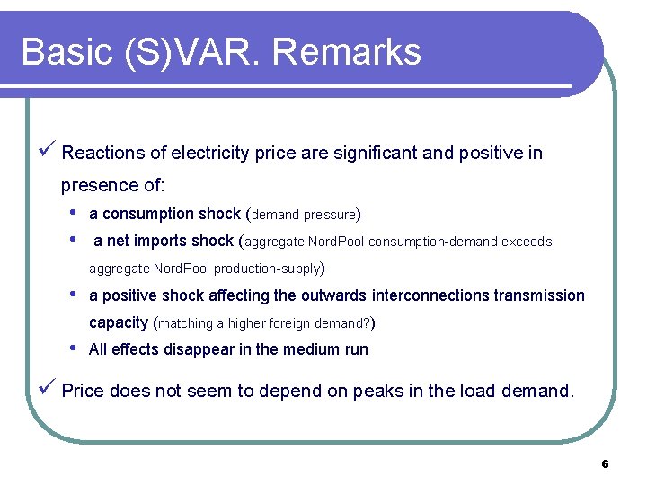 Basic (S)VAR. Remarks ü Reactions of electricity price are significant and positive in presence