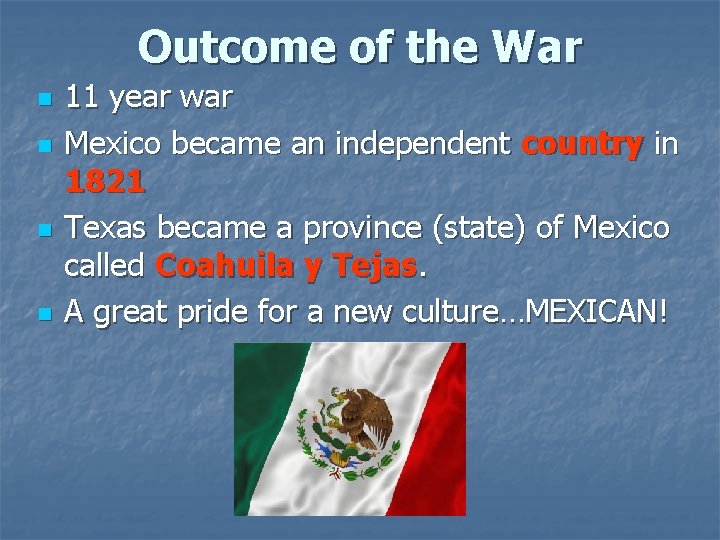 Outcome of the War n n 11 year war Mexico became an independent country