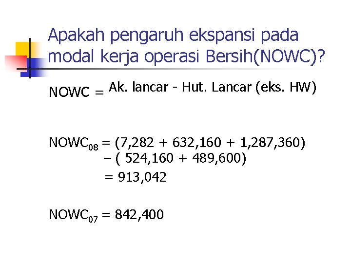 Apakah pengaruh ekspansi pada modal kerja operasi Bersih(NOWC)? NOWC = Ak. lancar - Hut.