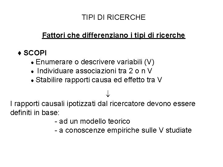 TIPI DI RICERCHE Fattori che differenziano i tipi di ricerche ♦ SCOPI ● Enumerare