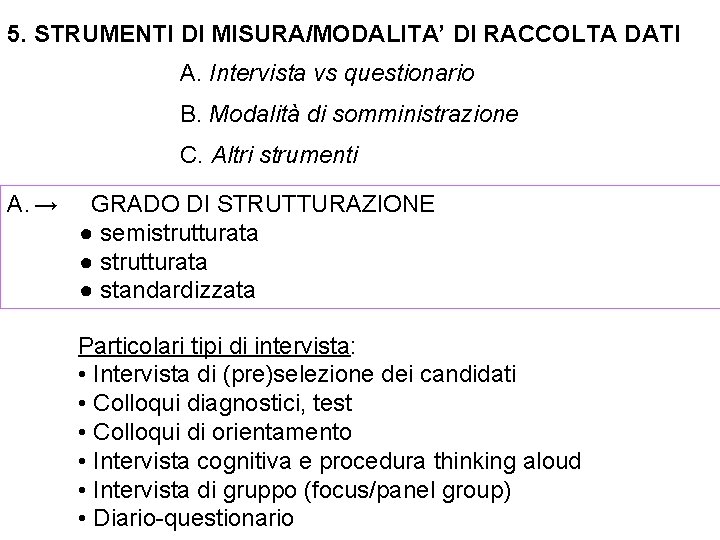 5. STRUMENTI DI MISURA/MODALITA’ DI RACCOLTA DATI A. Intervista vs questionario B. Modalità di