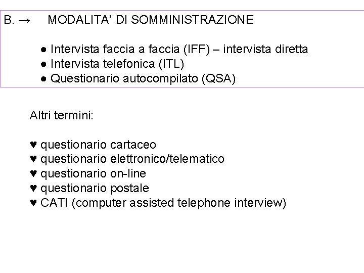 B. → MODALITA’ DI SOMMINISTRAZIONE ● Intervista faccia (IFF) – intervista diretta ● Intervista