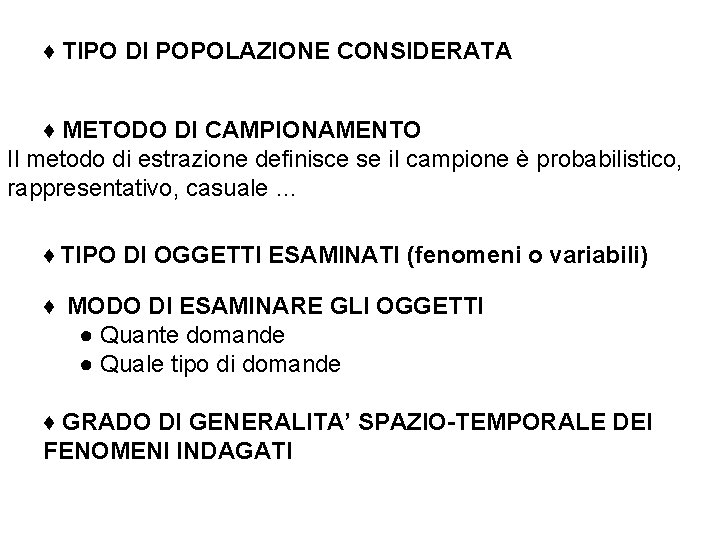 ♦ TIPO DI POPOLAZIONE CONSIDERATA ♦ METODO DI CAMPIONAMENTO Il metodo di estrazione definisce