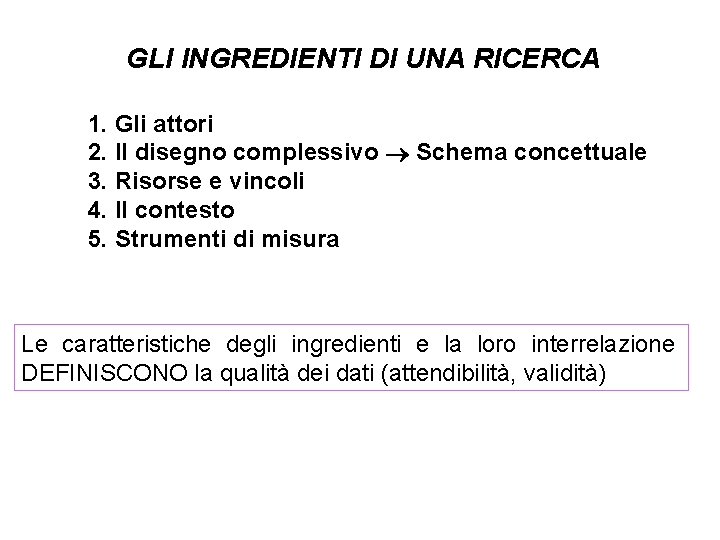 GLI INGREDIENTI DI UNA RICERCA 1. Gli attori 2. Il disegno complessivo Schema concettuale