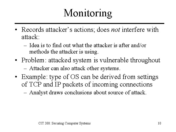 Monitoring • Records attacker’s actions; does not interfere with attack: – Idea is to