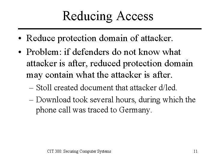 Reducing Access • Reduce protection domain of attacker. • Problem: if defenders do not