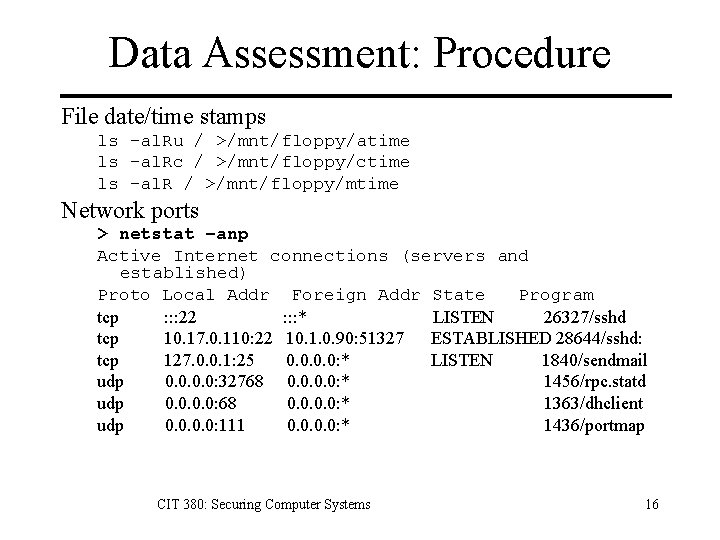 Data Assessment: Procedure File date/time stamps ls –al. Ru / >/mnt/floppy/atime ls –al. Rc