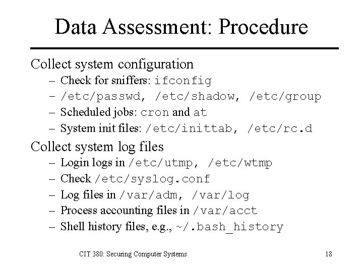 Data Assessment: Procedure Collect system configuration – – Check for sniffers: ifconfig /etc/passwd, /etc/shadow,