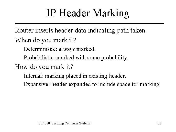 IP Header Marking Router inserts header data indicating path taken. When do you mark