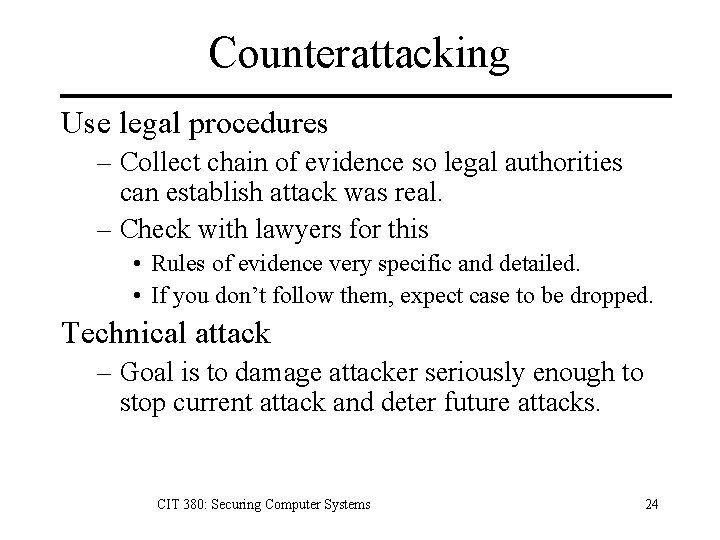 Counterattacking Use legal procedures – Collect chain of evidence so legal authorities can establish