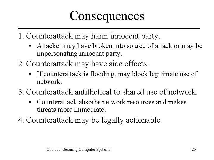 Consequences 1. Counterattack may harm innocent party. • Attacker may have broken into source