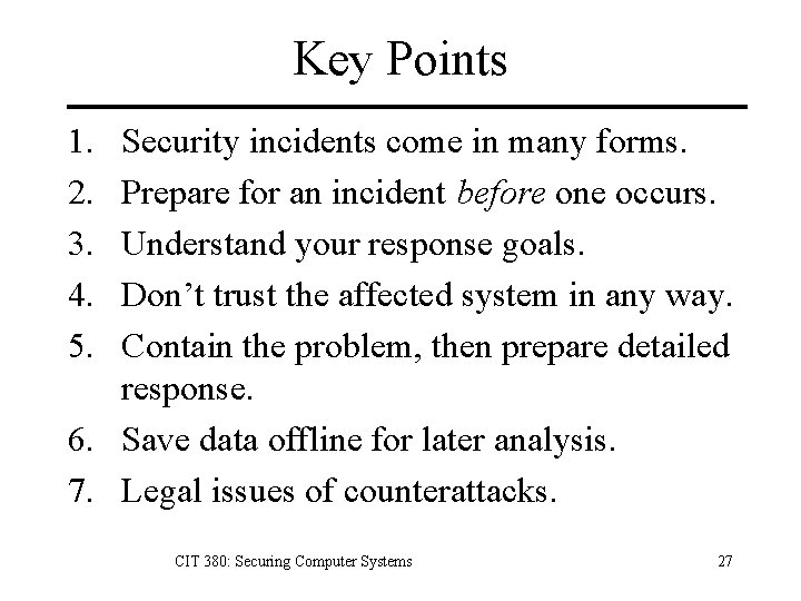 Key Points 1. 2. 3. 4. 5. Security incidents come in many forms. Prepare