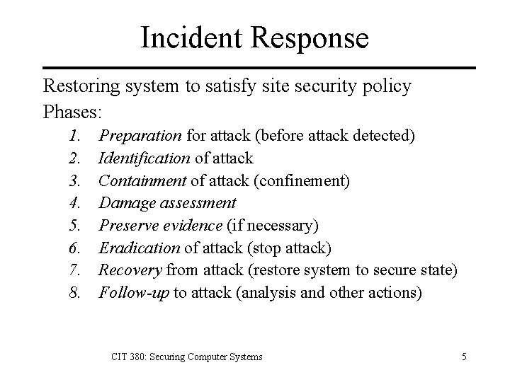 Incident Response Restoring system to satisfy site security policy Phases: 1. 2. 3. 4.