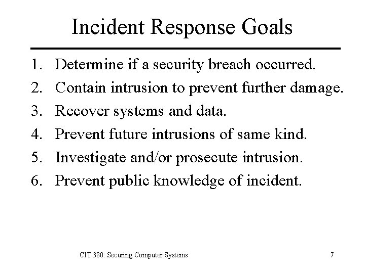 Incident Response Goals 1. 2. 3. 4. 5. 6. Determine if a security breach