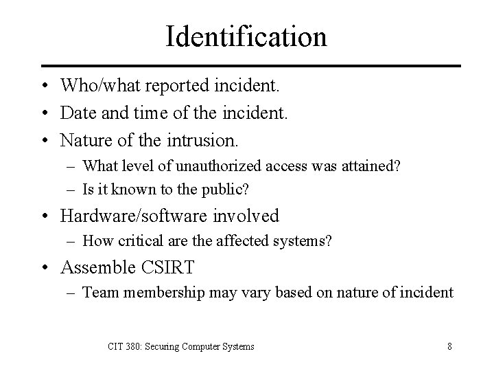 Identification • Who/what reported incident. • Date and time of the incident. • Nature