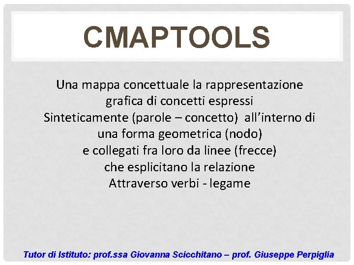 CMAPTOOLS Una mappa concettuale la rappresentazione grafica di concetti espressi Sinteticamente (parole – concetto)