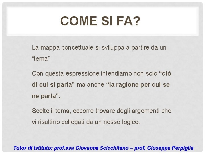 COME SI FA? La mappa concettuale si sviluppa a partire da un “tema”. Con