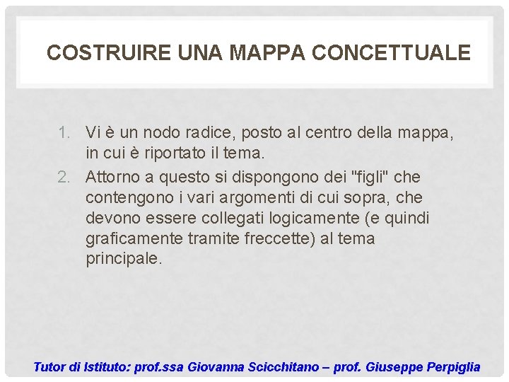 COSTRUIRE UNA MAPPA CONCETTUALE 1. Vi è un nodo radice, posto al centro della