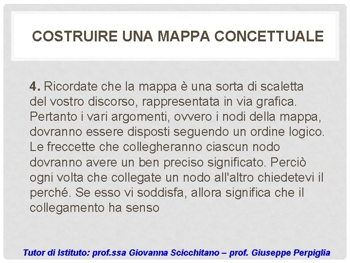 COSTRUIRE UNA MAPPA CONCETTUALE 4. Ricordate che la mappa è una sorta di scaletta