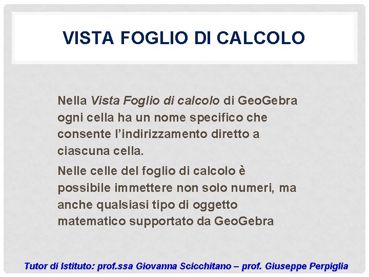 VISTA FOGLIO DI CALCOLO Nella Vista Foglio di calcolo di Geo. Gebra ogni cella