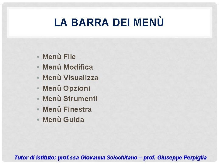 LA BARRA DEI MENÙ • • Menù File Menù Modifica Menù Visualizza Menù Opzioni