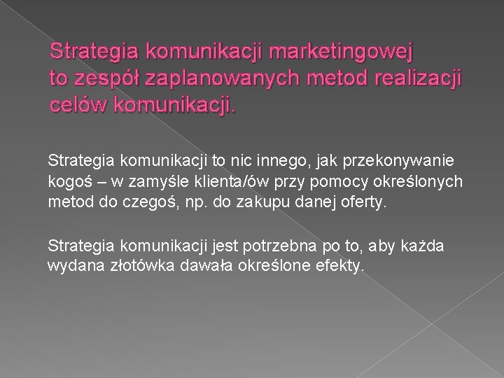 Strategia komunikacji marketingowej to zespół zaplanowanych metod realizacji celów komunikacji. Strategia komunikacji to nic