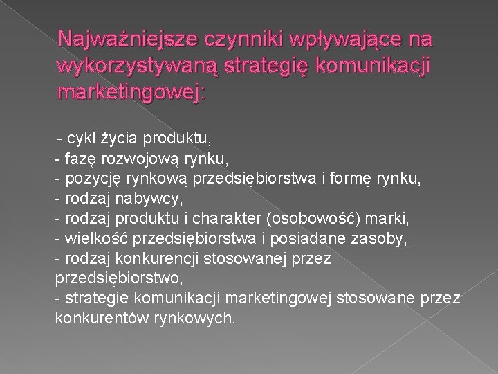Najważniejsze czynniki wpływające na wykorzystywaną strategię komunikacji marketingowej: - cykl życia produktu, - fazę