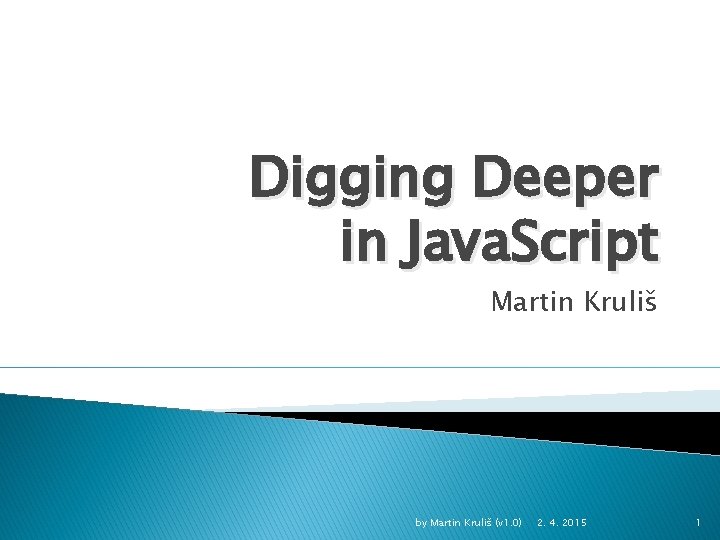 Digging Deeper in Java. Script Martin Kruliš by Martin Kruliš (v 1. 0) 2.