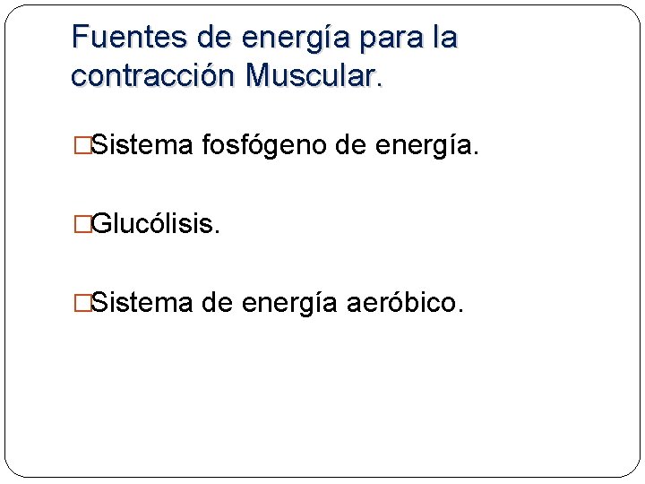 Fuentes de energía para la contracción Muscular. �Sistema fosfógeno de energía. �Glucólisis. �Sistema de