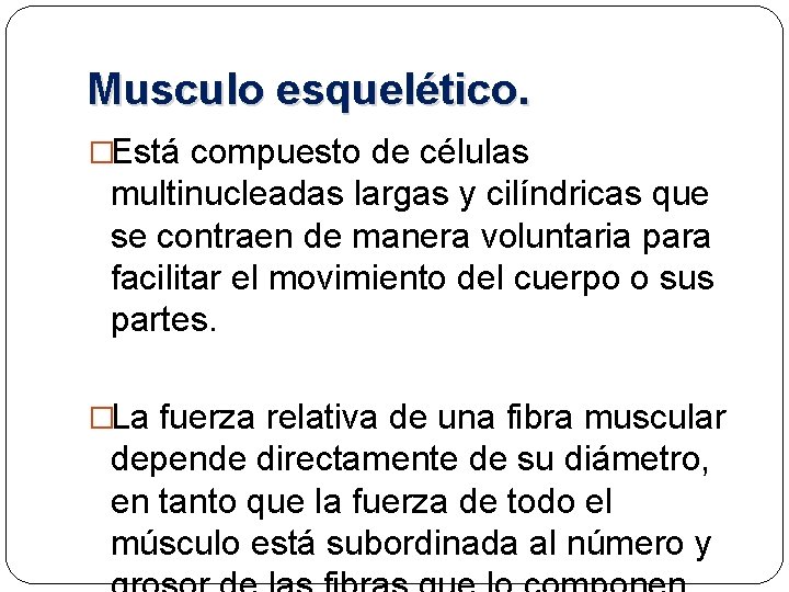 Musculo esquelético. �Está compuesto de células multinucleadas largas y cilíndricas que se contraen de