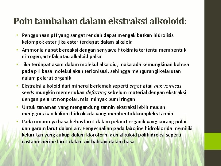 Poin tambahan dalam ekstraksi alkoloid: • Penggunaan p. H yang sangat rendah dapat mengakibatkan