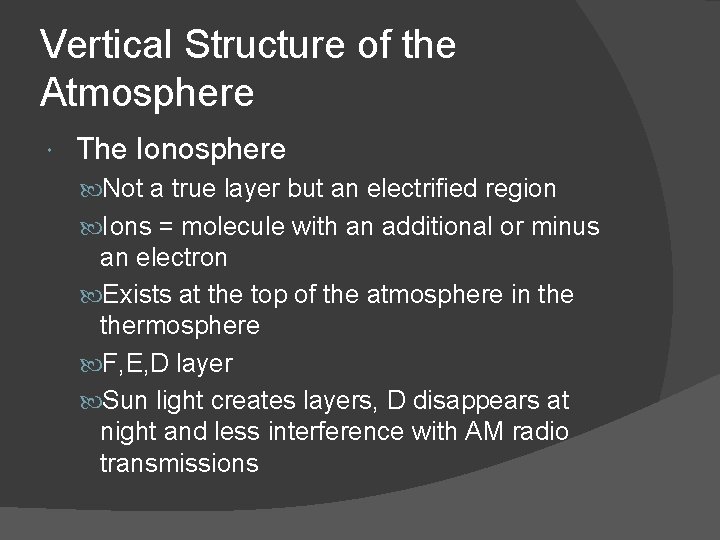 Vertical Structure of the Atmosphere The Ionosphere Not a true layer but an electrified
