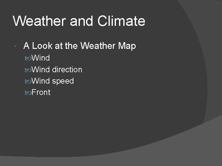 Weather and Climate A Look at the Weather Map Wind direction Wind speed Front