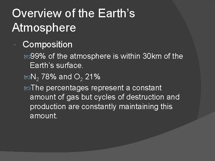 Overview of the Earth’s Atmosphere Composition 99% of the atmosphere is within 30 km