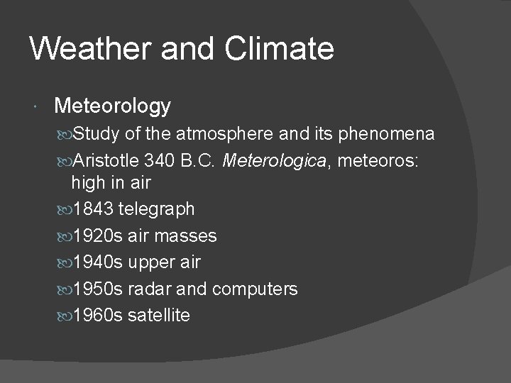 Weather and Climate Meteorology Study of the atmosphere and its phenomena Aristotle 340 B.