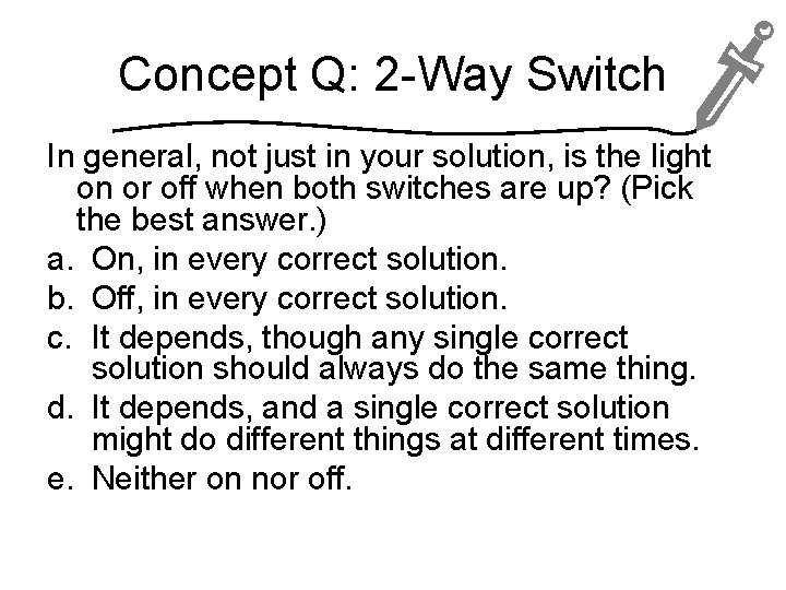 Concept Q: 2 -Way Switch In general, not just in your solution, is the