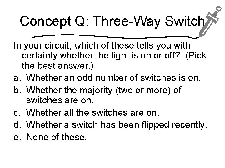 Concept Q: Three-Way Switch In your circuit, which of these tells you with certainty