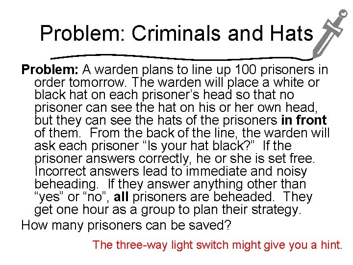 Problem: Criminals and Hats Problem: A warden plans to line up 100 prisoners in