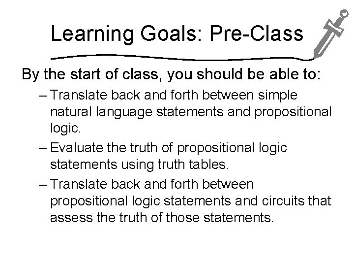 Learning Goals: Pre-Class By the start of class, you should be able to: –