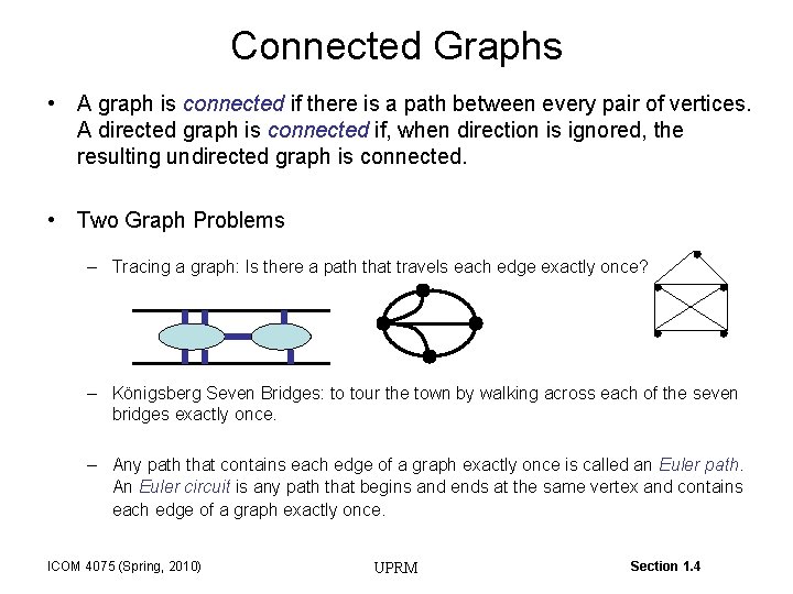 Connected Graphs • A graph is connected if there is a path between every