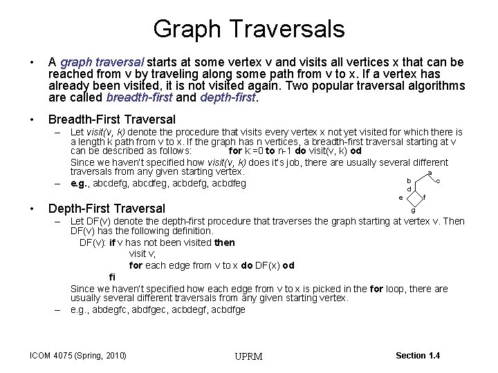 Graph Traversals • A graph traversal starts at some vertex v and visits all