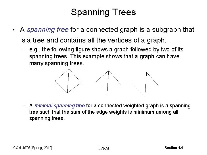 Spanning Trees • A spanning tree for a connected graph is a subgraph that