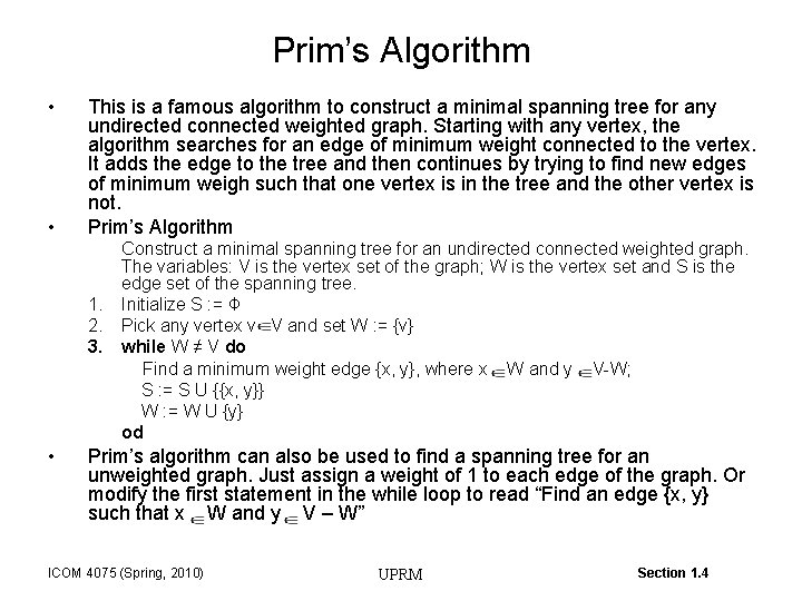 Prim’s Algorithm • • This is a famous algorithm to construct a minimal spanning