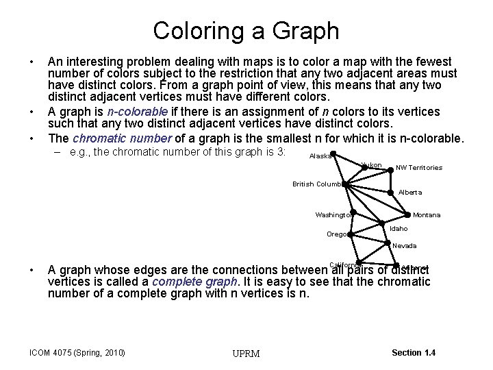 Coloring a Graph • • • An interesting problem dealing with maps is to