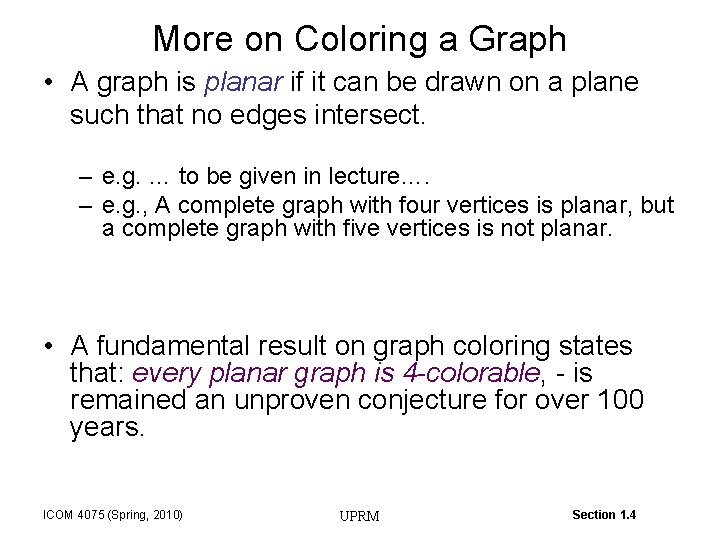 More on Coloring a Graph • A graph is planar if it can be