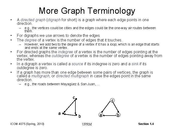 More Graph Terminology • A directed graph (digraph for short) is a graph where
